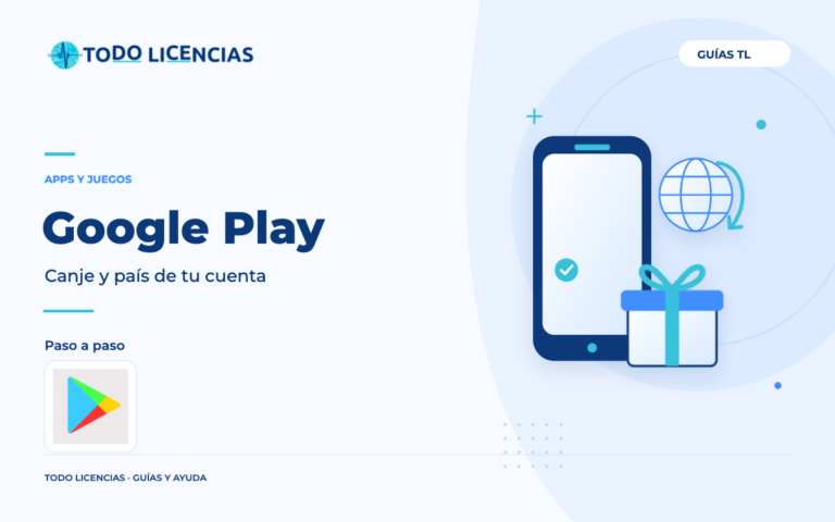 Google Play: Canje y país de tu cuenta. Guía editorial de Todo Licencias con imagen de marca auténtica.
